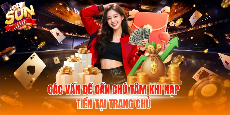 Các vấn đề cần chú tâm khi nạp tiền tại trang chủ
