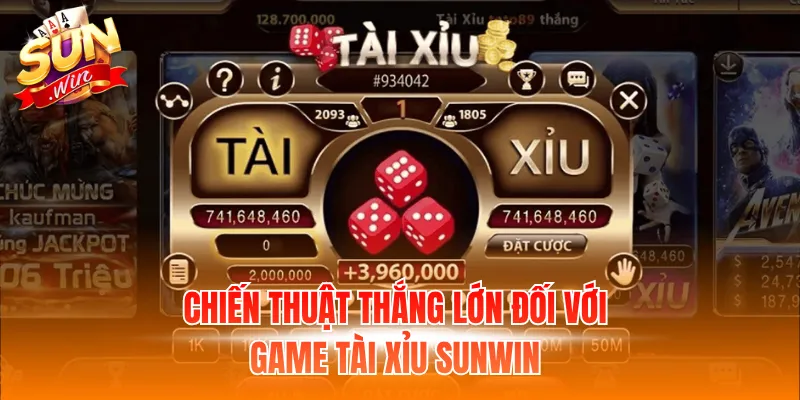 Chiến thuật thắng lớn đối với game Tài Xỉu Sunwin